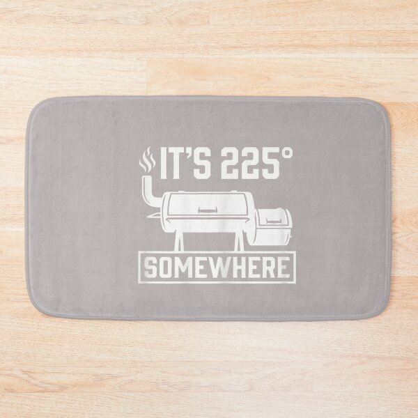 Item preview, It's 225 Somewhere Funny BBQ Smoker Grill Quote designed and sold by mjohnson9.