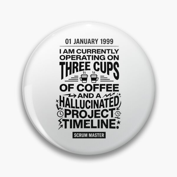 Item preview, 01 January 1999 I Am Currently Operating On Three Cups Of Coffee And A Hallucinated Project Timeline! Scrum Master Project Manager Agile Coach designed and sold by moneybunny5.