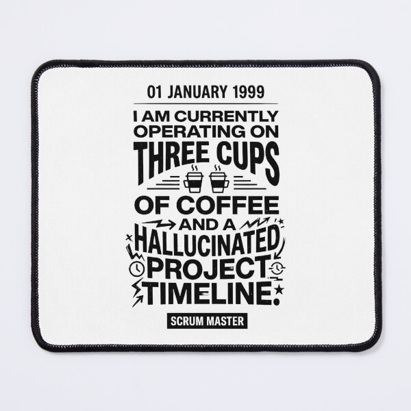 Item preview, 01 January 1999 I Am Currently Operating On Three Cups Of Coffee And A Hallucinated Project Timeline! Scrum Master Project Manager Agile Coach designed and sold by moneybunny5.