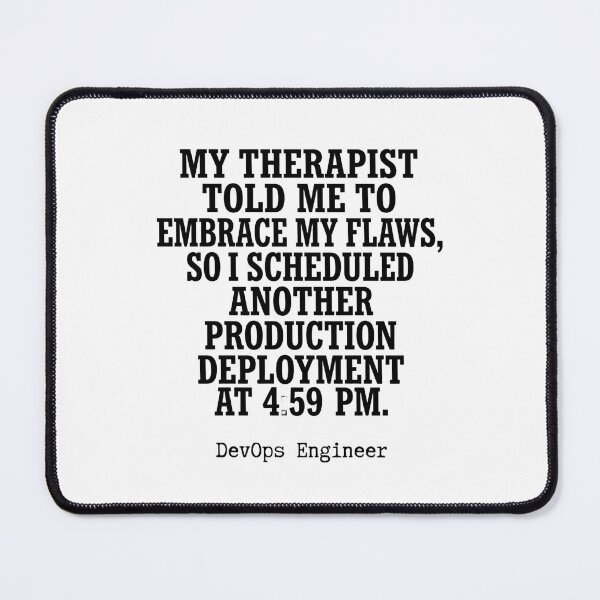 Item preview, My Therapist Told Me To Embrace My Flaws So I Scheduled Another Production Deployment At 4:59 Pm Funny DevOps Engineer designed and sold by moneybunny5.