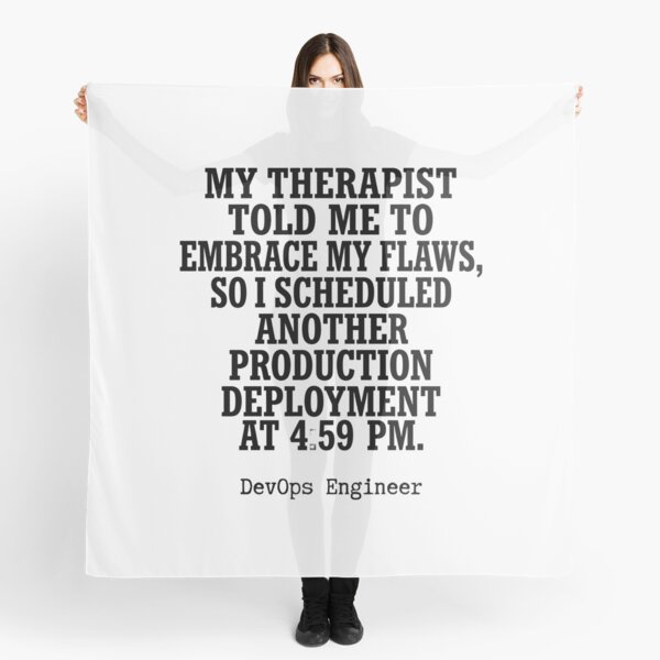 Item preview, My Therapist Told Me To Embrace My Flaws So I Scheduled Another Production Deployment At 4:59 Pm Funny DevOps Engineer designed and sold by moneybunny5.