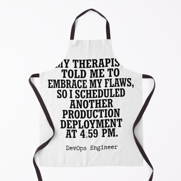 Item preview, My Therapist Told Me To Embrace My Flaws So I Scheduled Another Production Deployment At 4:59 Pm Funny DevOps Engineer designed and sold by moneybunny5.