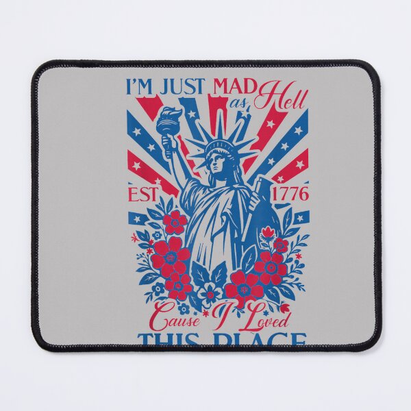 Item preview, I'm Just Mad As Hell 'Cause I Loved This Place EST 1776 designed and sold by MabelWells.