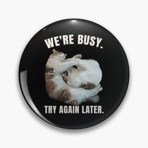 Item preview, We're Busy, Try Again Later - Funny Cat Design designed and sold by MB-CatPrints.