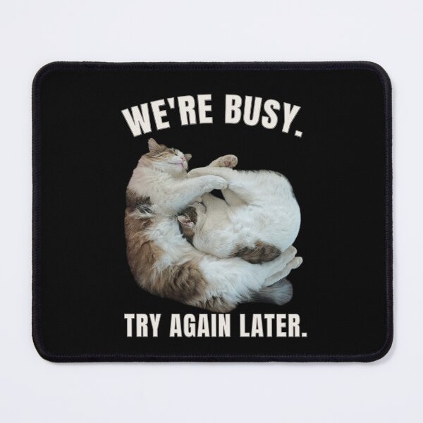 Item preview, We're Busy, Try Again Later - Funny Cat Design designed and sold by MB-CatPrints.