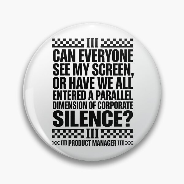 Item preview, Can Everyone See My Screen, Or Have We All Entered A Parallel Dimension Of Corporate Silence? Product Manager Meeting Humor designed and sold by moneybunny5.