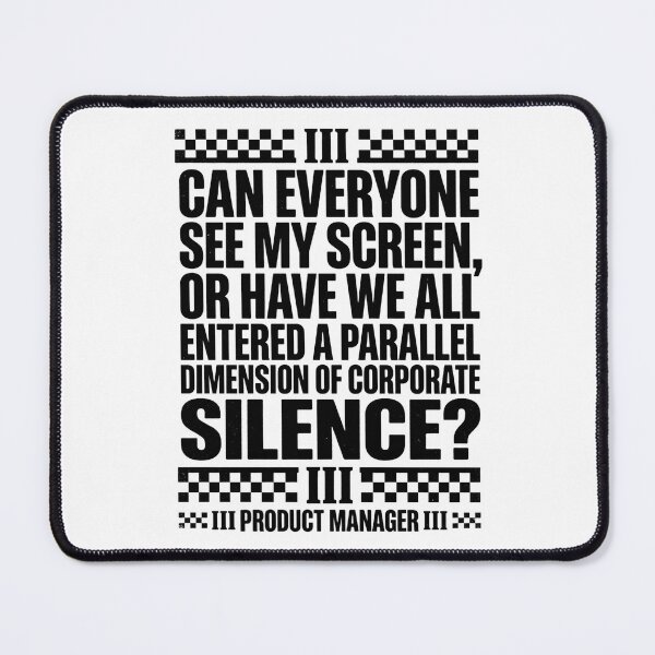 Item preview, Can Everyone See My Screen, Or Have We All Entered A Parallel Dimension Of Corporate Silence? Product Manager Meeting Humor designed and sold by moneybunny5.