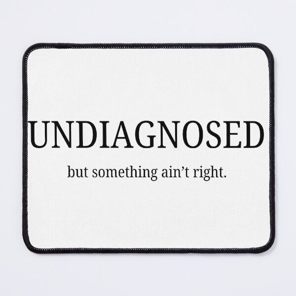 Item preview, Undiagnosed but something ain't right designed and sold by TsuruOhei.