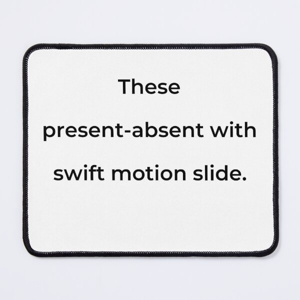 Item preview, "These present-absent with swift motion slide." - print black designed and sold by ariksworld.