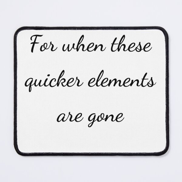 Item preview, "For when these quicker elements are gone" - handwriting black designed and sold by ariksworld.