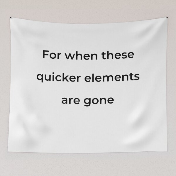 Item preview, "For when these quicker elements are gone" - print black designed and sold by ariksworld.