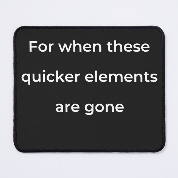 Item preview, "For when these quicker elements are gone" - print white designed and sold by ariksworld.