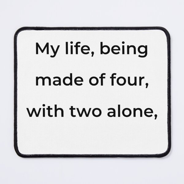Item preview, "My life, being made of four, with two alone," - print black designed and sold by ariksworld.