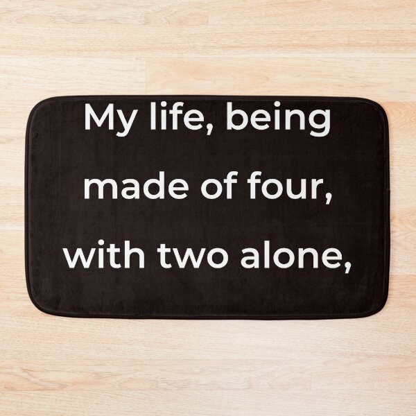 Item preview, "My life, being made of four, with two alone," - print white designed and sold by ariksworld.