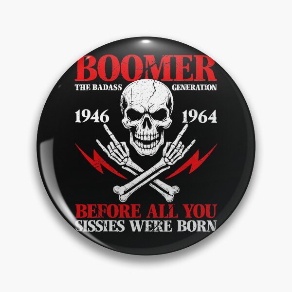 Item preview, Boomer The Badass Generation 1946 1964 Before All You Sissies Were Born | Baby Boomer Generation Pride designed and sold by AmaXONIC.