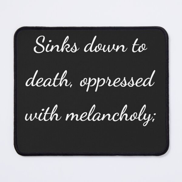 Item preview, "Sinks down to death, oppressed with melancholy;" - handwriting white designed and sold by ariksworld.
