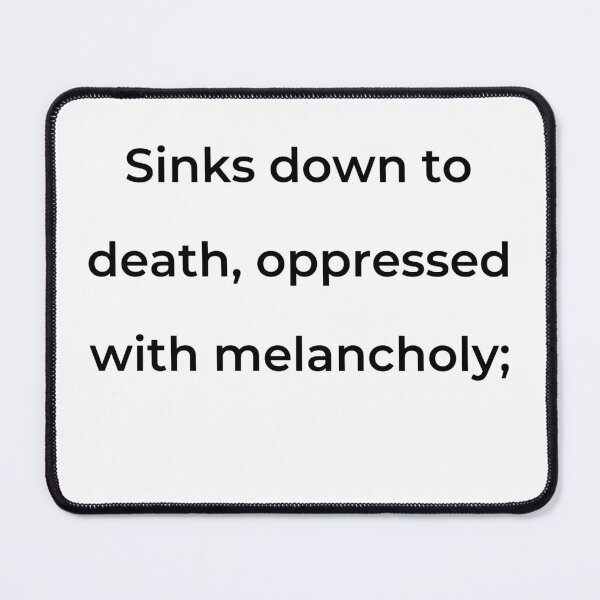 Item preview, "Sinks down to death, oppressed with melancholy;" - print black designed and sold by ariksworld.