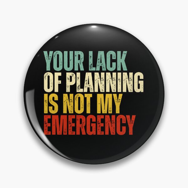 Item preview, Your Lack Of Planning Is Not My Emergency designed and sold by Dondonmart.