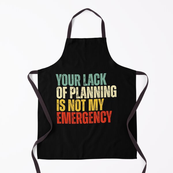 Item preview, Your Lack Of Planning Is Not My Emergency designed and sold by Dondonmart.