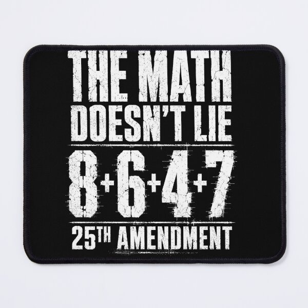 Item preview, The Math Doesn’t Lie 8+6+4+7 | Funny Political Satire Quote Design 25th Amendment designed and sold by ArcaneArtistry.