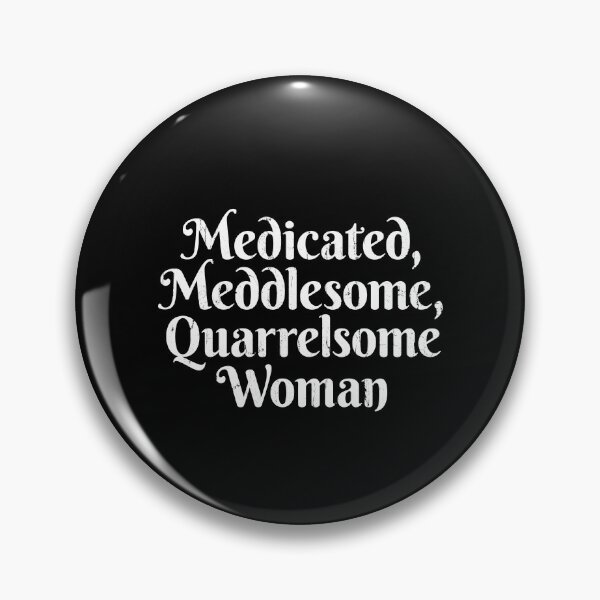 Item preview, Medicated Meddlesome Quarrelsome Woman designed and sold by Flower-wine-.