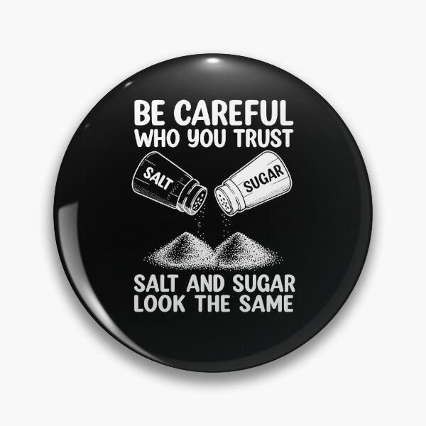 Item preview, Be Careful Who You Trust Salt And Sugar Look Same designed and sold by Worlddoodlex.