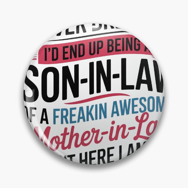 Item preview, I Never Dreamed I'd End Up Being A Son-In-Law Of A Freakin Awesome Mother-In-Law But Here I Am Living The Dream designed and sold by designstoriesMK.