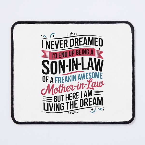 Item preview, I Never Dreamed I'd End Up Being A Son-In-Law Of A Freakin Awesome Mother-In-Law But Here I Am Living The Dream designed and sold by designstoriesMK.