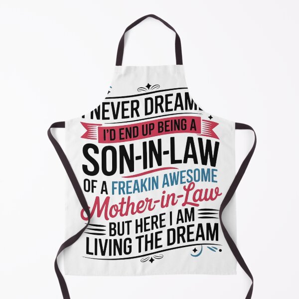Item preview, I Never Dreamed I'd End Up Being A Son-In-Law Of A Freakin Awesome Mother-In-Law But Here I Am Living The Dream designed and sold by designstoriesMK.