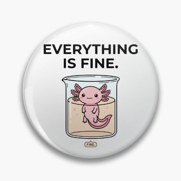 Item preview, Everything Is Fine Funny Science Axolotl designed and sold by LikeDrop.