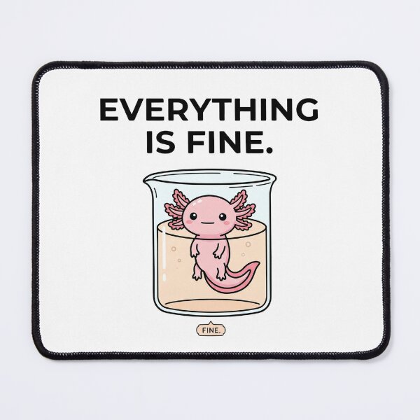 Item preview, Everything Is Fine Funny Science Axolotl designed and sold by LikeDrop.