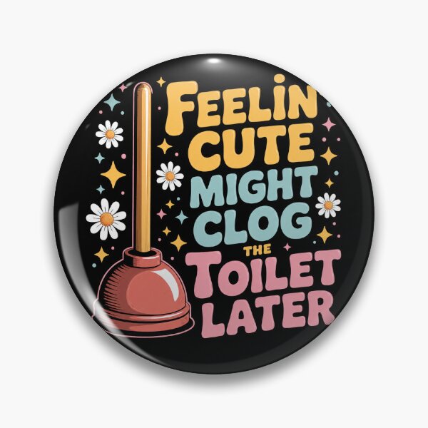 Item preview, Feelin' Cute Might Clog The Toilet Later designed and sold by Starry Night Creative Art.