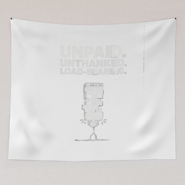 Item preview, Unpaid Unthanked Load Bearing Software Humor designed and sold by Bianca Oltean.