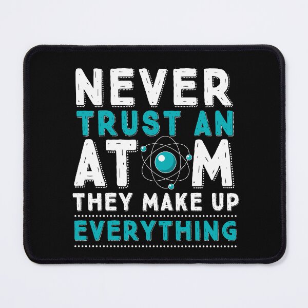 Item preview, Never Trust An Atom Science Pun designed and sold by teeperfect.