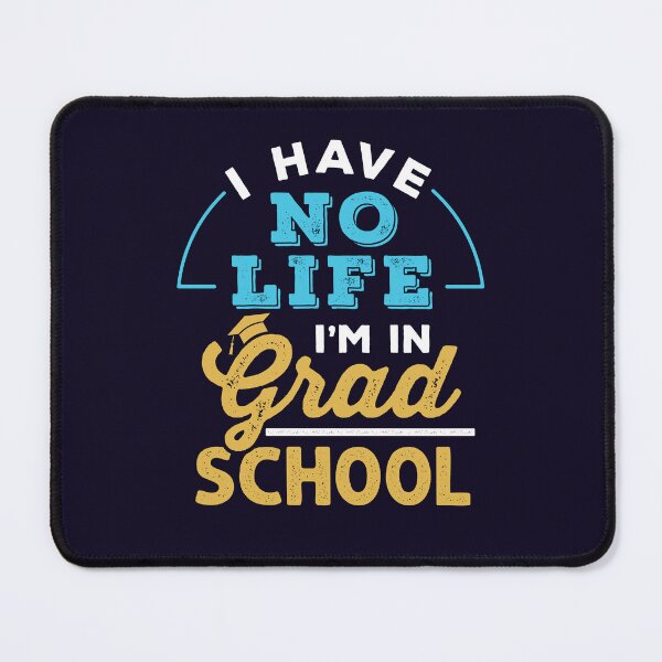 Item preview, I Have No Life I'm In Grad School Graduate Student designed and sold by jaygo.