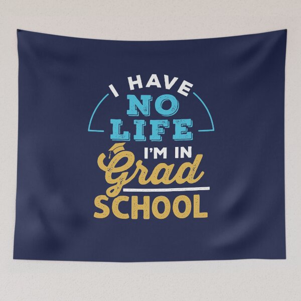 Item preview, I Have No Life I'm In Grad School Graduate Student designed and sold by jaygo.
