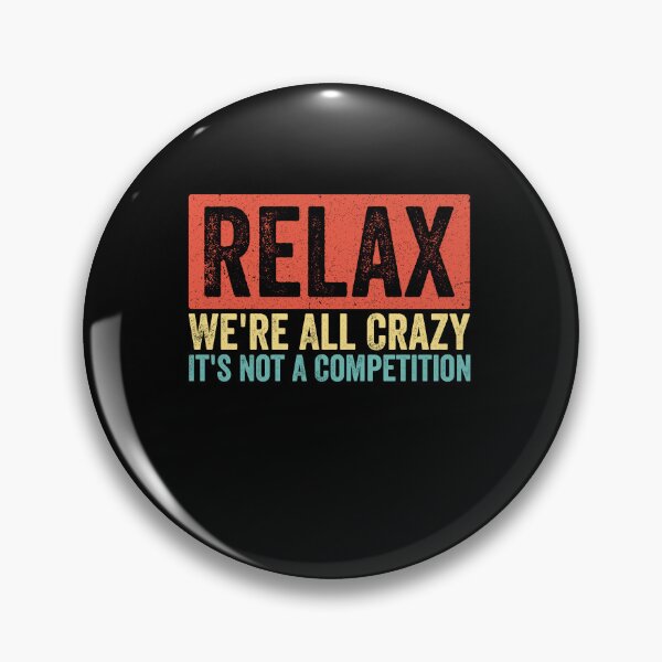 Item preview, Relax We're All Crazy It's Not A Competition Funny Quote Sarcastic Humor Saying designed and sold by SofenArt.