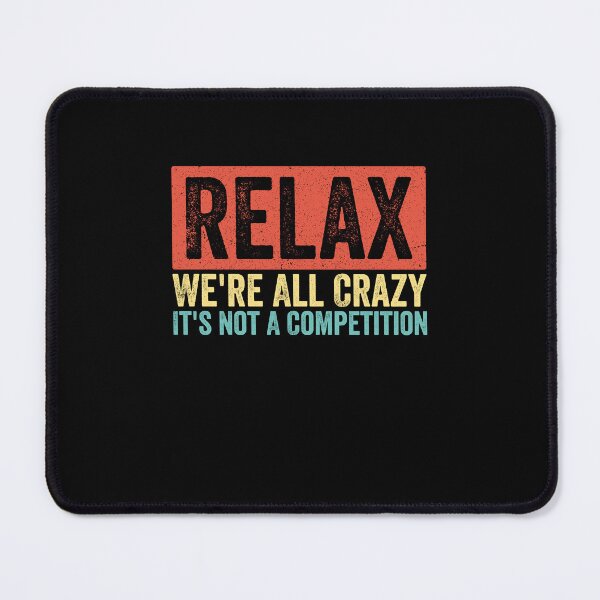 Item preview, Relax We're All Crazy It's Not A Competition Funny Quote Sarcastic Humor Saying designed and sold by SofenArt.