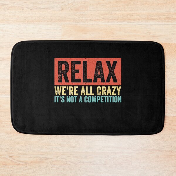 Item preview, Relax We're All Crazy It's Not A Competition Funny Quote Sarcastic Humor Saying designed and sold by SofenArt.