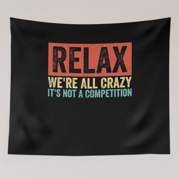 Item preview, Relax We're All Crazy It's Not A Competition Funny Quote Sarcastic Humor Saying designed and sold by SofenArt.