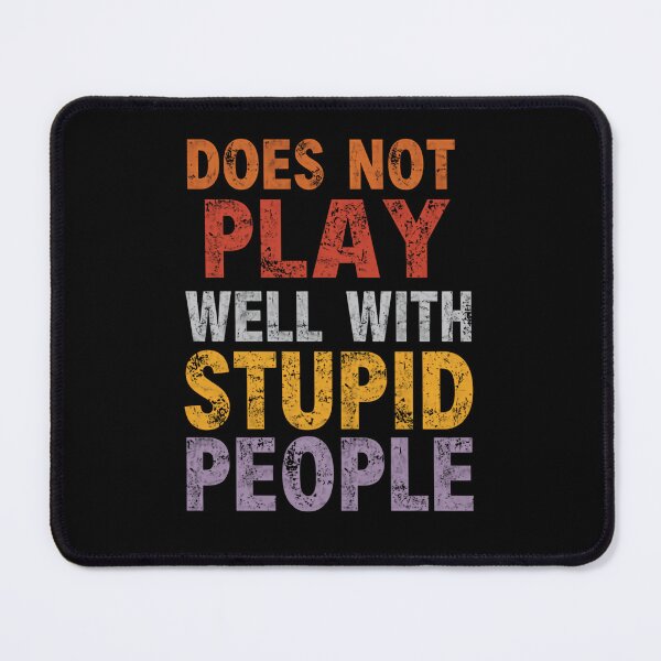 Item preview, Does Not Play Well With Stupid People Sarcastic Humor Adult Personality designed and sold by HumansStuck12.