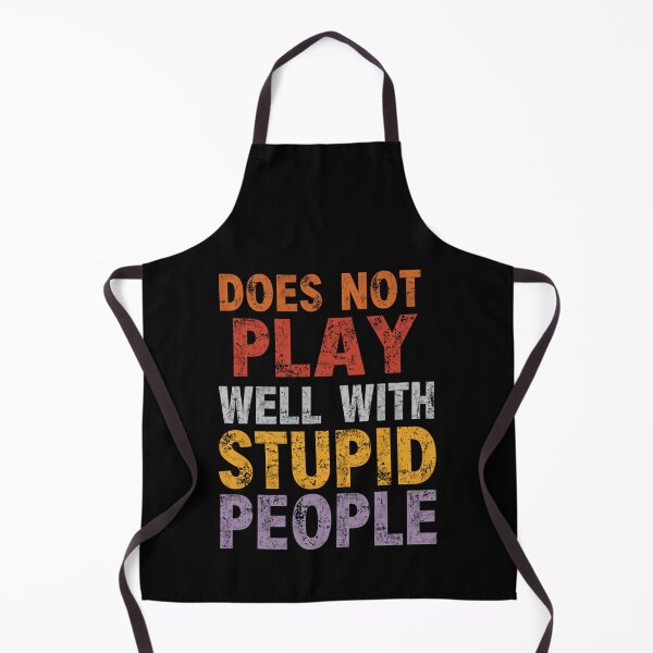 Item preview, Does Not Play Well With Stupid People Sarcastic Humor Adult Personality designed and sold by HumansStuck12.