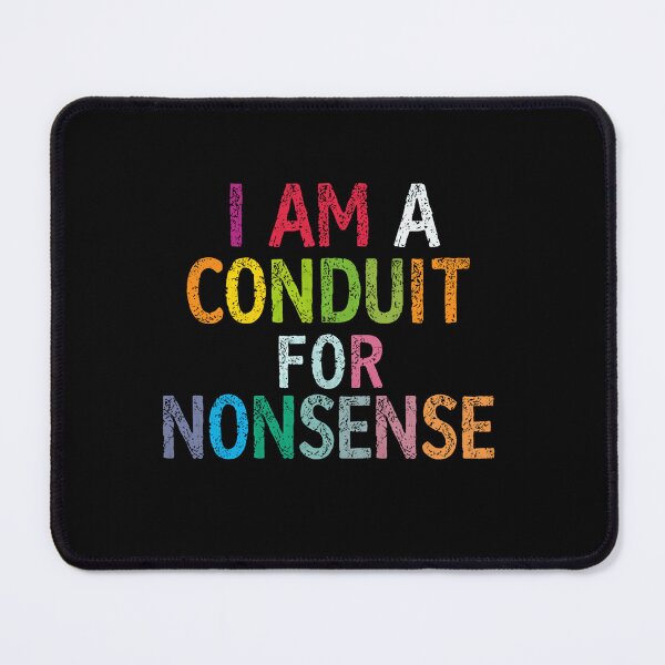 Item preview, I Am A Conduit For Nonsense Absurdist Humor Whimsical Personality designed and sold by HumansStuck12.