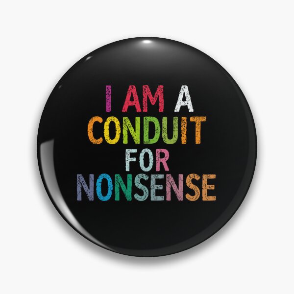Item preview, I Am A Conduit For Nonsense Absurdist Humor Whimsical Personality designed and sold by HumansStuck12.