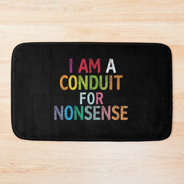 Item preview, I Am A Conduit For Nonsense Absurdist Humor Whimsical Personality designed and sold by HumansStuck12.