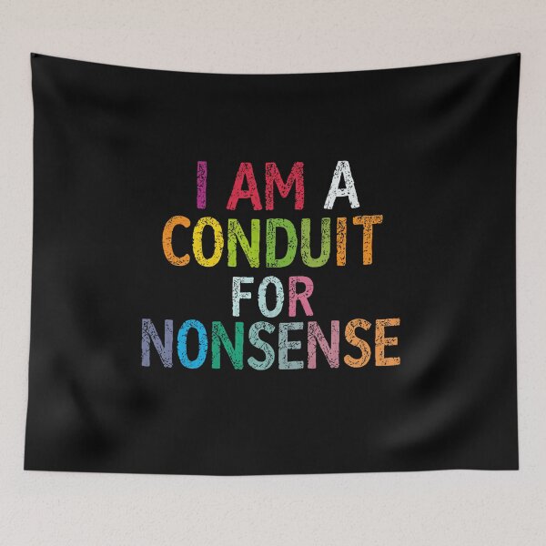 Item preview, I Am A Conduit For Nonsense Absurdist Humor Whimsical Personality designed and sold by HumansStuck12.
