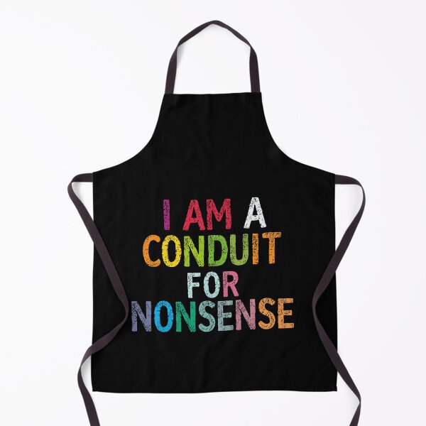 Item preview, I Am A Conduit For Nonsense Absurdist Humor Whimsical Personality designed and sold by HumansStuck12.