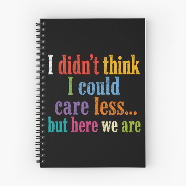 Item preview, I Didn't Think I Could Care Less... But Here We Are Sarcastic Humor Quote designed and sold by HumansStuck12.