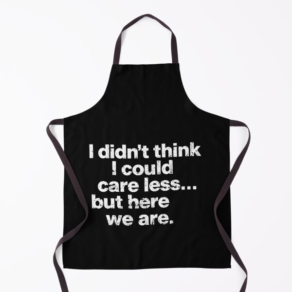 Item preview, I Didn't Think I Could Care Less... But Here We Are Sarcasm Indifference Funny Quote designed and sold by HumansStuck12.