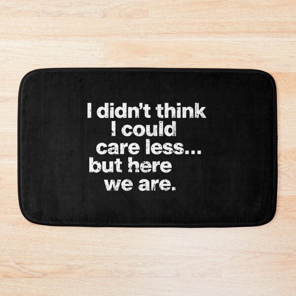 Item preview, I Didn't Think I Could Care Less... But Here We Are Sarcasm Indifference Funny Quote designed and sold by HumansStuck12.